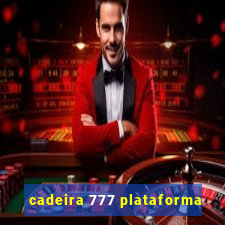 cadeira 777 plataforma